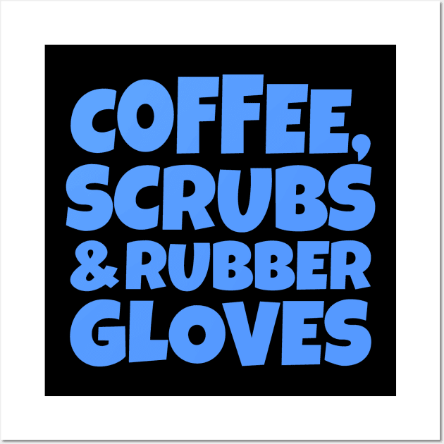 Coffee, Scrubs and Rubber Gloves Wall Art by colorsplash